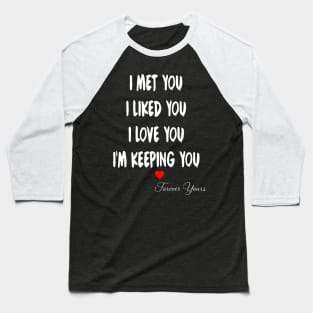 I Met You I Liked You I Love You I'm Keeping You Couple Baseball T-Shirt